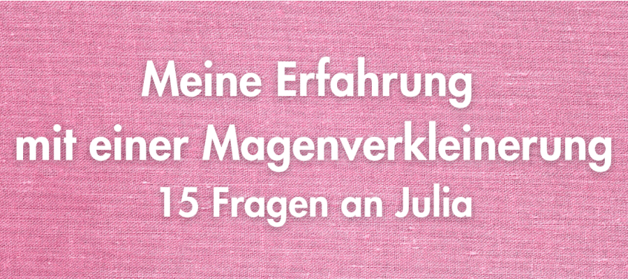 Meine Erfahrung mit einer Magenverkleinerung: Julia